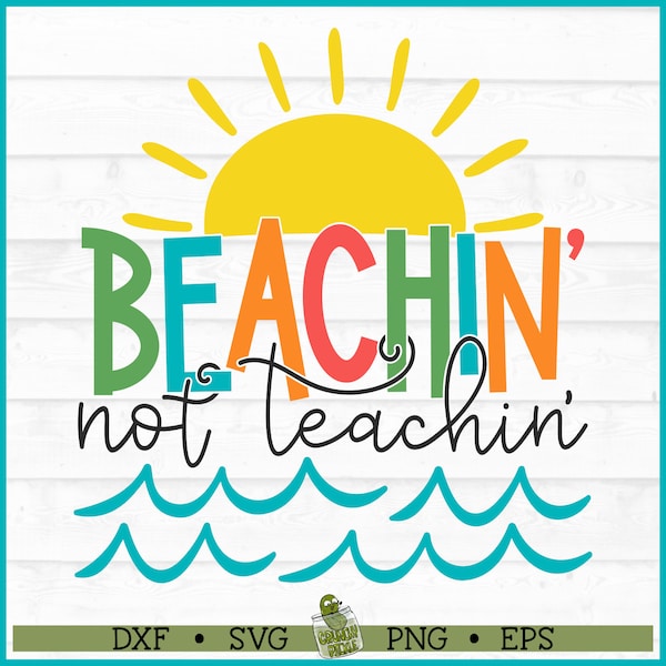 Beachin' Not Teachin' SVG File, dxf, eps, png, Teacher svg, End of School svg, Beach Teacher svg, Beach svg, Cut File, Cricut svg, Download