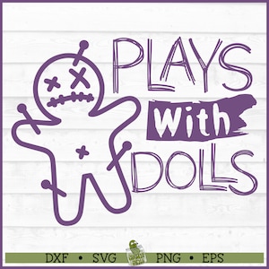 Plays With Dolls SVG File, dxf, eps, png, Halloween svg, Voodoo Doll svg, Macabre svg, Funny svg, Voodoo svg, Cricut svg, Cut File, Download