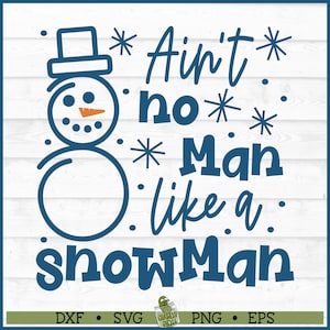 Ain&#39;t No Man Like a Snowman SVG File, dxf, eps, png, Winter svg, Christmas svg, Cricut svg, Silhouette svg, Cutting File, Digital Download