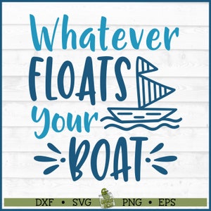 Whatever Floats Your Boat SVG File, dxf, eps, png, Summer svg, Lake svg, Funny svg, Silhouette svg, Cricut svg, Cutting File, Download