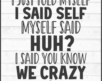 I Told Myself We Crazy SVG, Funny Saying Cut File (Digital Download)