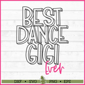 Best Dance Gigi Ever SVG, dxf, eps, png, Dance Gigi svg, Dance Family svg, Dancer svg, Dance svg, Cut File, Cricut svg, Download