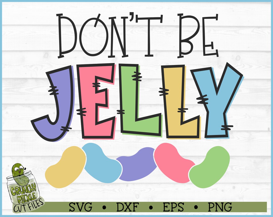 Don't Be Jelly Jellybeans SVG File, Dxf, Eps, Png, Easter Svg, Easter