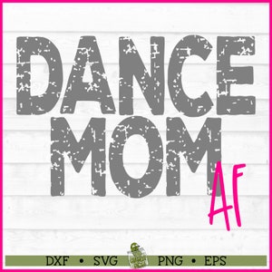 Dance Mom AF Distressed SVG, dxf, eps, png, Dance Mom svg, Dance svg, Cut File, Cricut svg, Silhouette svg, Digital Download