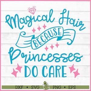 Magical Hair Because Princesses Do Care SVG File, dxf, eps, png, Girl svg, Princess svg, Princess Hair svg, Cricut svg, Cut File, Download