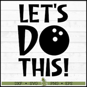 Let&#39;s Do This Bowling SVG File, dxf, eps, png, Bowling Ball svg, Bowler svg, Let&#39;s Do This svg, Bowl svg, Cricut svg, Cut File, Download