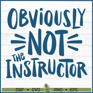 Obviously Not the Instructor Fitness SVG File, dxf, eps, png, Workout svg, Gym svg, Cricut svg, Silhouette svg, Cut File, Download