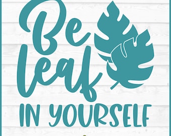 Be Leaf in Yourself SVG File, dxf, eps, png, Plant mom svg, Plant Lady svg, Monstera svg, House Plants svg, Cricut svg, Cut File, Download