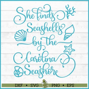 May include: A teal graphic on a white wood-grain background reads "She finds Seashells by the Carolina Seashore." The design includes seashell and starfish illustrations. The bottom banner includes file type options: DXF, SVG, PNG, and EPS.