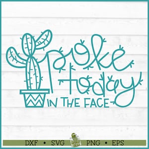 Archivo SVG de cactus "Poke Today In The Face", eps, png, suculentas, motivacionales, juego de palabras con cactus, plantas, archivos de corte, Cricut, descargar