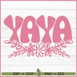 Yaya Flowers SVG File, dxf, eps, png, Yaya svg, Grandmother svg, Mother&#39;s Day svg, Silhouette svg, Cricut svg, Cut File, Download