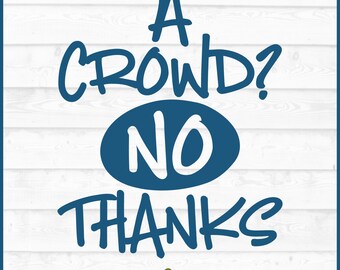 A Crowd? No Thanks! SVG File, eps, png, Anti Social svg, Social Distance svg, No People svg, Introvert svg, Cricut svg, Cut File, Download