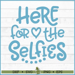 Here for the Selfies Girl SVG File, dxf, eps, png, Selfie svg, Funny svg, Cricut svg, Silhouette svg, Cut File, Digital Download
