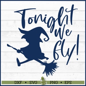 Tonight We Fly Witch Halloween SVG File, dxf, eps, png, Funny Witch svg, Flying Witch svg, Silhouette svg, Cricut svg, Digital Download