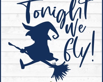 Tonight We Fly Witch Halloween SVG File, dxf, eps, png, Funny Witch svg, Flying Witch svg, Silhouette svg, Cricut svg, Digital Download