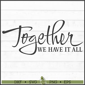 Together We Have It All SVG File, dxf, eps, png, Home Decor svg, Home sign svg, Pillow svg, Family svg, Cricut svg, Cut File, Download