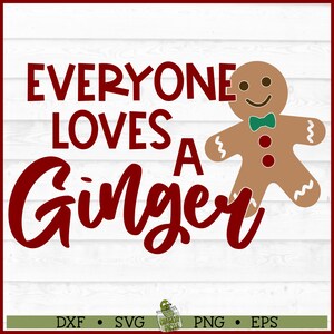 May include: Red text on a white wood background reads "Everyone loves a Ginger" with a gingerbread man illustration to the right.