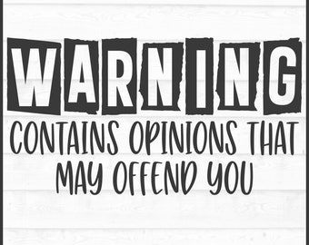 May include: Black and white graphic with the text "WARNING CONTAINS OPINIONS THAT MAY OFFEND YOU" in a bold, blocky font.
