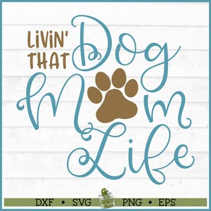 Livin&#39; That Dog Mom Life SVG File, dxf, eps, png, Dog Mom svg, Dog svg, Dog Rescue, Silhouette svg, Cricut svg, Cut File, Digital Download