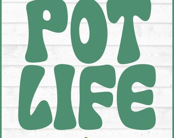 Pot Life SVG File, png, Plant Pot svg, Plant mom svg, Plant Lady svg, Green Thumb svg, House Plant svg, Gardening svg, Garden svg, Cut File
