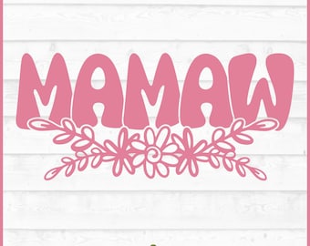 Mamaw Flowers SVG File, dxf, eps, png, Mamaw svg, Grandmother svg, Mother's Day svg, Silhouette svg, Cricut svg, Cut File, Download