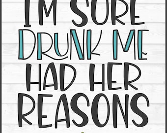 Drunk Me Had Her Reasons SVG File, dxf, eps, png, Drinking svg, Alcohol svg, Drinking shirt svg, Drunk svg, Cricut svg, Cut File, Download