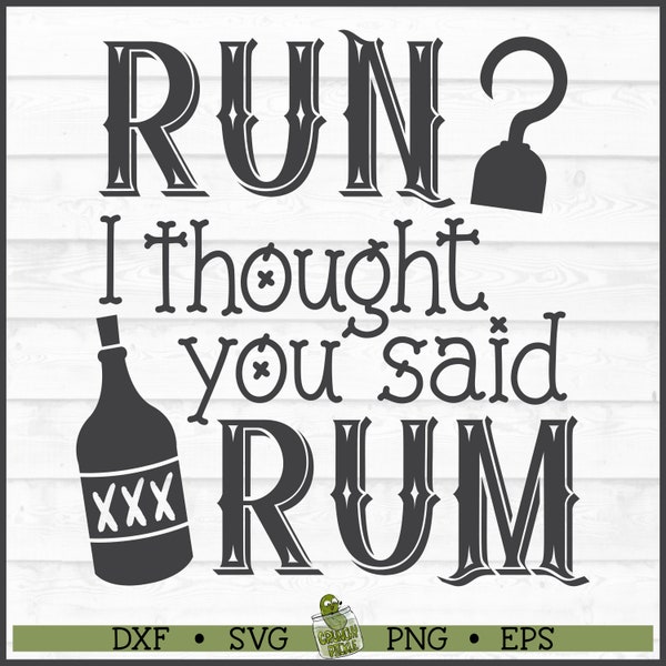 Run? I Thought You Said Rum Pirate SVG File dxf, eps, png, Pirate Quote svg, Silhouette Cameo svg, Cricut svg, Cut File, Digital Download