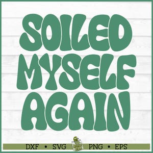Soiled Myself Wieder SVG-Datei, Png, Blumentopf svg, Pflanzenmutter svg, Pflanzendame svg, Hauspflanze svg, Gartenarbeit svg, lustige Pflanzen svg, Schnittdatei