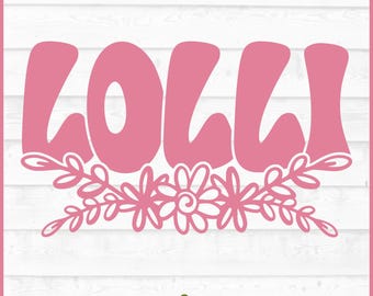 Lolli Flowers SVG File, dxf, eps, png, Lolli svg, Grandmother svg, Mother's Day svg, Silhouette svg, Cricut svg, Cut File, Download