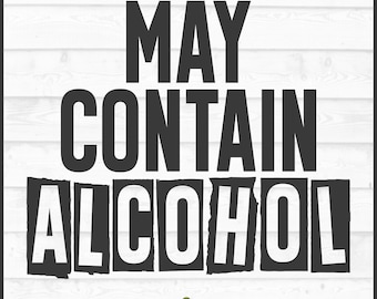 May Contain Alcohol SVG File, dxf, eps, png, Drinking svg, Funny Alcohol svg, Drinking shirt svg, Booze svg, Cricut svg, Cut File, Download