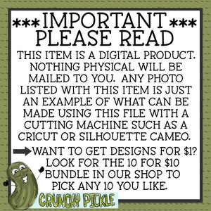 May include: A digital product announcement with a green pickle illustration. The text reads: ***IMPORTANT*** PLEASE READ THIS ITEM IS A DIGITAL PRODUCT. NOTHING PHYSICAL WILL BE MAILED TO YOU. ANY PHOTO LISTED WITH THIS ITEM IS JUST AN EXAMPLE OF WHAT CAN BE MADE USING THIS FILE WITH A CUTTING MACHINE SUCH AS A CRICUT OR SILHOUETTE CAMEO. WANT TO GET DESIGNS FOR $1? LOOK FOR THE 10 FOR $10 BUNDLE IN OUR SHOP TO PICK ANY 10 YOU LIKE. CRUNCHY PICKLE