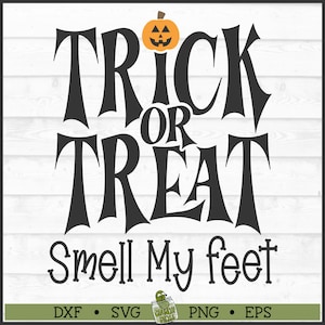 Trick or Treat Smell My Feet SVG File, eps, png, Halloween svg, Trick or Treat svg, Silhouette svg, Cricut svg, Cut File, Digital Download