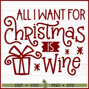 All I Want For Christmas is Wine SVG File, dxf, eps, png, Christmas svg, Wine svg, Silhouette svg, Cricut svg, Cut File, Digital Download
