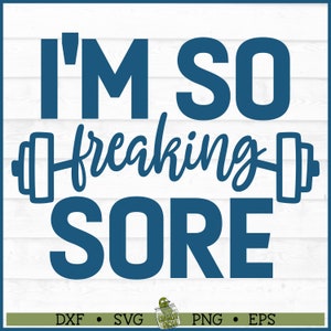 So Freaking Sore Fitness SVG File, dxf, eps, png, Workout svg, Gym svg, Weights svg, Cricut svg, Silhouette Cameo svg, Cut File, Download