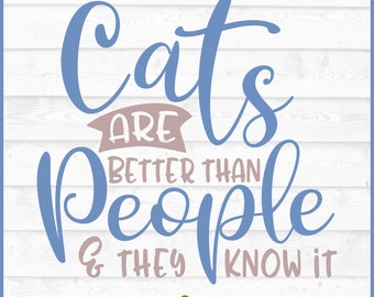 Cats are Better than People SVG File, dxf, eps, png, Cat Mom svg, Funny Cat svg, Cats svg, Silhouette svg, Cricut svg, Cut File, Download