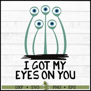 I Got My Eyes On You SVG-bestand, eps, png, Halloween svg, grappige svg, monster svg, Alien svg, Spooky Eyes svg, Cricut svg, bestand knippen, downloaden