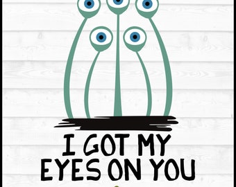 I Got My Eyes on You SVG File, Eps, Png, Halloween Svg, Funny Svg