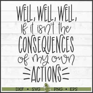 Consequences of My Own Actions SVG File, dxf, eps, png, Funny svg, Funny Saying svg, Funny Shirt svg, Cricut svg, Cut File, Download
