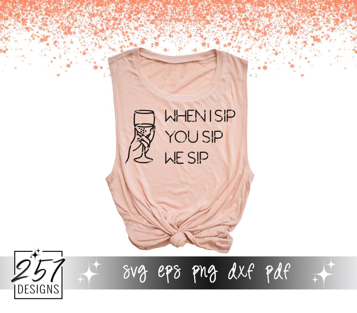 Free Free 122 When I Sip You Sip We Sip Svg SVG PNG EPS DXF File