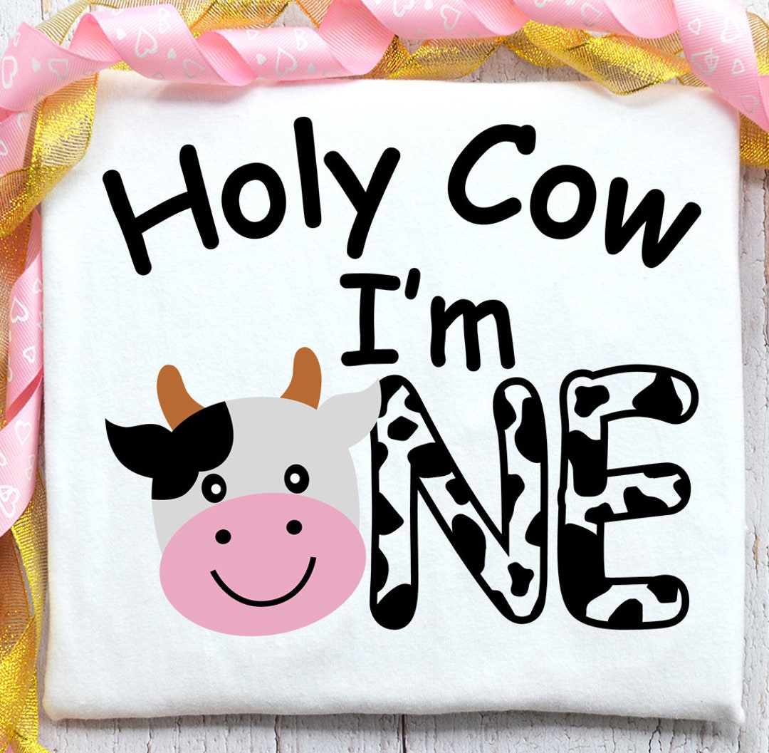 Holy Cow I'm One,cow Svg,first Birthday,birthday Svg,cricut Cut File