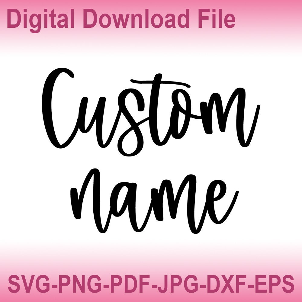 Custom Name SVG,Custom Print File,Custom Name Cut File,Custom Word SVG