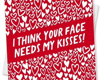 Funny Valentine's Day Card: I Think Your Face Needs My Kisses!