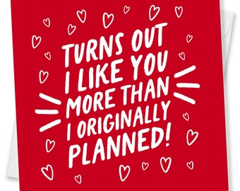 Funny Valentine's Day Card: I Like You More Than Planned