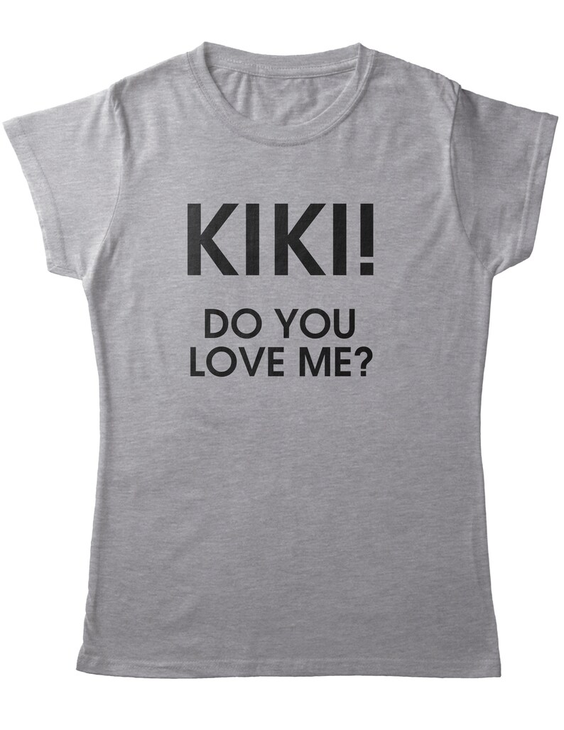 Kiki Do You Love Me T Shirt