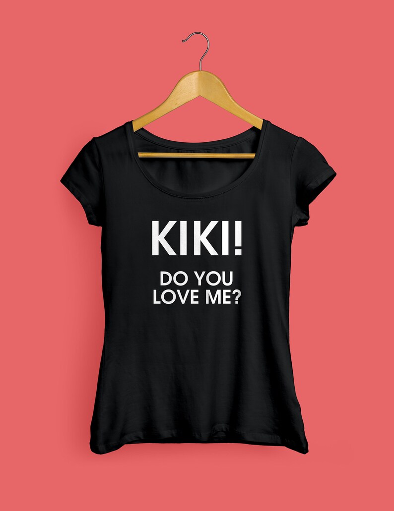 Kiki Do You Love Me T Shirt