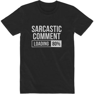sarcastic comment loading t shirt