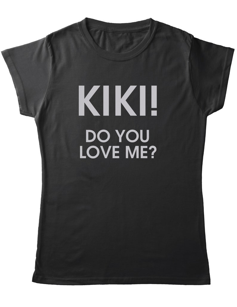 Kiki Do You Love Me T Shirt