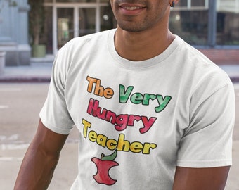 Funny Teacher Graphic Tshirt - The Very Hungry Teacher Caterpillar Parody - Sarcastic Unisex T-Shirt Gift for Foodie Teachers