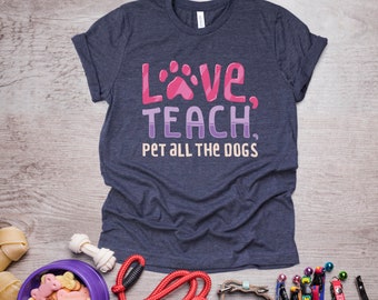 Love, Teach, Pet All the Dogs - Dog Lover Teacher Short-Sleeve Unisex T-Shirt