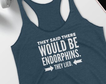 Funny Exercise Tanktop - They Said There'd be Endorphins and Lied - Women's Racerback Tank